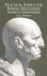 Practical Ethics for Roman Gentlemen: The Work of Valerius Maximus