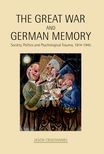 The Great War and German Memory: Society, Politics and Psychological Trauma, 1914-1945