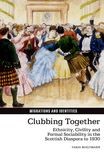 Book cover for Clubbing Together: Ethnicity, Civility and Formal Sociability in the Scottish Diaspora to 1930