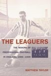 The Leaguers: The Making of Professional Football in England, 1900–1939