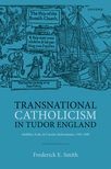 Book cover for Transnational Catholicism in Tudor England: Mobility, Exile, and Counter-Reformation, 1530-1580