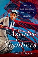 Book cover for Astaire by Numbers: Time & the Straight White Male Dancer
