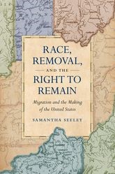 Book cover for Race, Removal, and the Right to Remain: Migration and the Making of the United States
