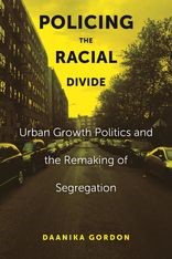 Book cover for Policing the Racial Divide: Urban Growth Politics and the Remaking of Segregation