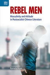 Rebel Men: Masculinity and Attitude in Postsocialist Chinese Literature