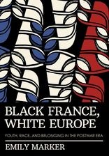 Book cover for Black France, White Europe: Youth, Race, and Belonging in the Postwar Era
