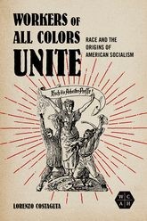 Book cover for Workers of All Colors Unite: Race and the Origins of American Socialism