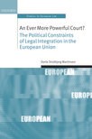 Book cover for An Ever More Powerful Court? The Political Constraints of Legal Integration in the European Union