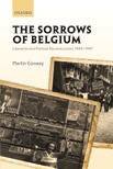 Book cover for The Sorrows of Belgium: Liberation and Political Reconstruction, 1944-1947