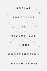 Book cover for Social Practices as Biological Niche Construction