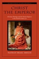 Book cover for Christ the Emperor: Christian Theology and the Roman Emperor in the Fourth Century AD