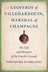 Book cover for Geoffroy of Villehardouin, Marshal of Champagne: His Life and Memoirs of the Fourth Crusade