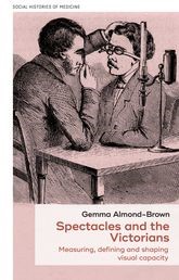 Book cover for Spectacles and the Victorians: Measuring, defining and shaping visual capacity