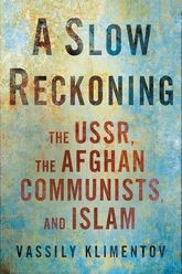 Book cover for A Slow Reckoning: The USSR, the Afghan Communists, and Islam