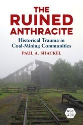 Book cover for The Ruined Anthracite: Historical Trauma in Coal-Mining Communities
