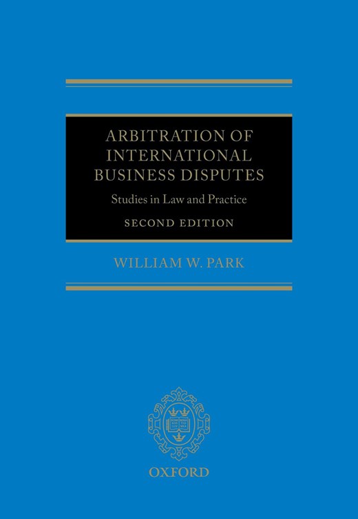 Book cover for Arbitration of International Business Disputes: Studies in Law and Practice (2nd Edition)