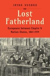 Book cover for Lost Fatherland: Europeans between Empire and Nation-States, 1867-1939