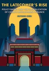 Book cover for The Latecomer's Rise: Policy Banks and the Globalization of China's Development Finance