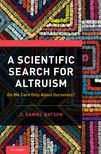 Book cover for A Scientific Search for Altruism: Do We Only Care About Ourselves?
