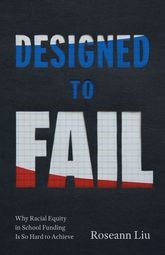 Book cover for Designed to Fail: Why Racial Equity in School Funding Is So Hard to Achieve