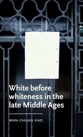 Book cover for White before whiteness in the late Middle Ages