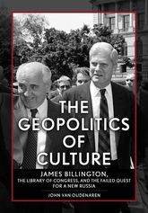 Book cover for The Geopolitics of Culture: James Billington, the Library of Congress, and the Failed Quest for a New Russia