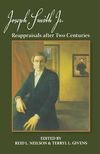 Joseph Smith, Jr. Reappraisals After Two Centuries