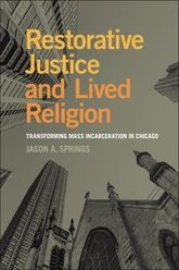 Book cover for Restorative Justice and Lived Religion: Transforming Mass Incarceration in Chicago