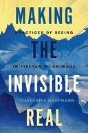 Book cover for Making the Invisible Real: Practices of Seeing in Tibetan Pilgrimage