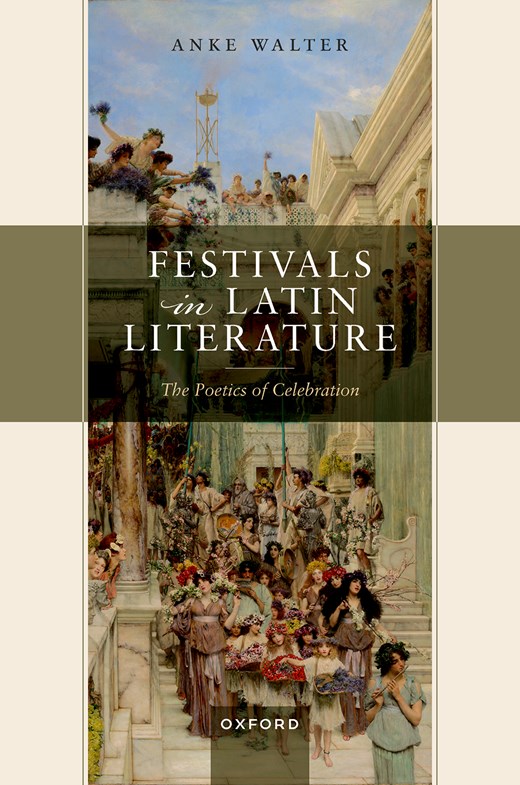 Book cover for Festivals in Latin Literature: The Poetics of Celebration