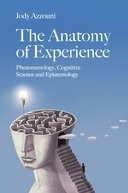 The Anatomy of Experience: Phenomenology, Cognitive Science and Epistemology Book Cover