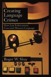 Book cover for Creating Language Crimes: How Law Enforcement Uses (and Misuses) Language