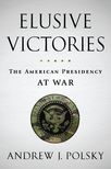 Book cover for Elusive Victories: The American Presidency at War