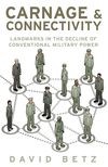 Book cover for Carnage and Connectivity: Landmarks in the Decline of Conventional Military Power