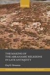 Book cover for The Making of the Abrahamic Religions in Late Antiquity