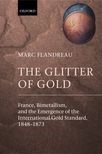 The Glitter of Gold: France
Bimetallism
and the Emergence of the International Gold Standard
1848-1873